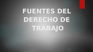 FUENTES DEL DERECHO DE TRABAJO